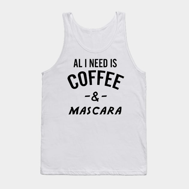 All I Need Is Coffee And Mascara Tank Top by animericans